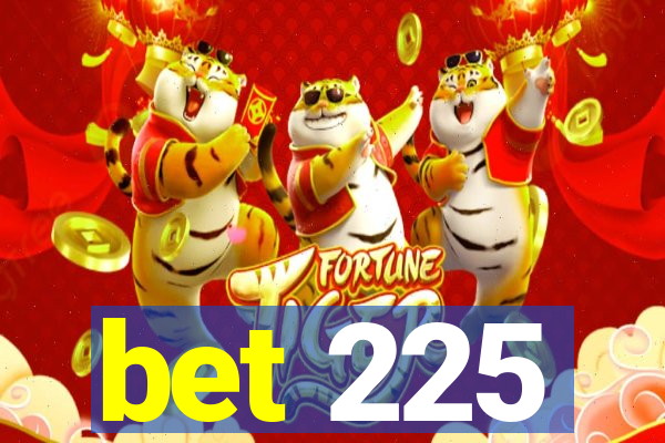 bet 225